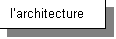 Zone de Texte: larchitecture